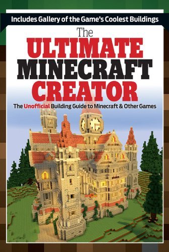 Triumph Books/The Ultimate Minecraft Creator@ The Unofficial Building Guide to Minecraft & Othe